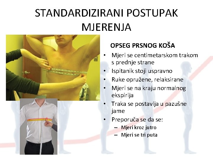 STANDARDIZIRANI POSTUPAK MJERENJA OPSEG PRSNOG KOŠA • Mjeri se centimetarskom trakom s prednje strane