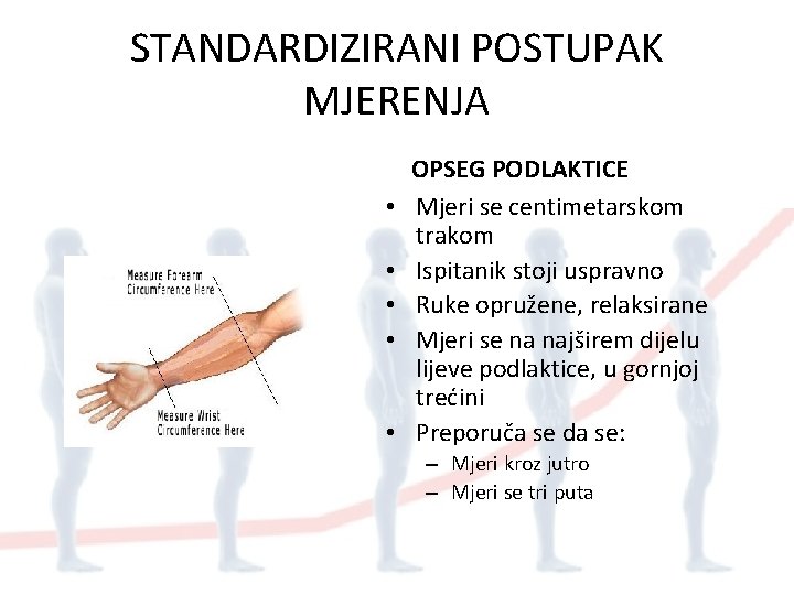 STANDARDIZIRANI POSTUPAK MJERENJA • • • OPSEG PODLAKTICE Mjeri se centimetarskom trakom Ispitanik stoji