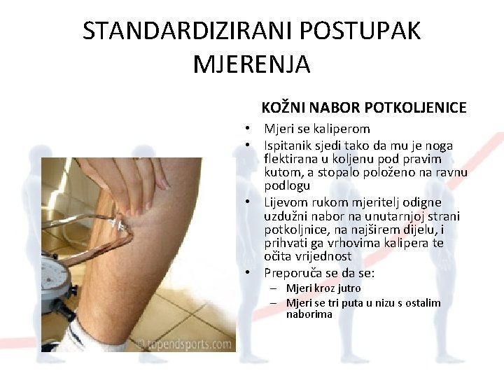 STANDARDIZIRANI POSTUPAK MJERENJA KOŽNI NABOR POTKOLJENICE • Mjeri se kaliperom • Ispitanik sjedi tako