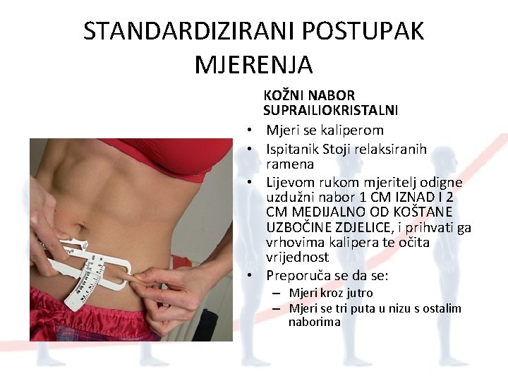 STANDARDIZIRANI POSTUPAK MJERENJA • • KOŽNI NABOR SUPRAILIOKRISTALNI Mjeri se kaliperom Ispitanik Stoji relaksiranih