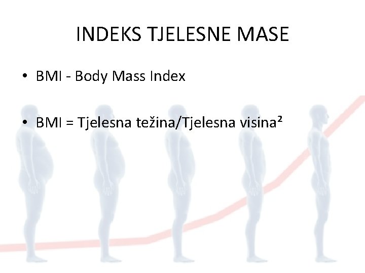 INDEKS TJELESNE MASE • BMI - Body Mass Index • BMI = Tjelesna težina/Tjelesna