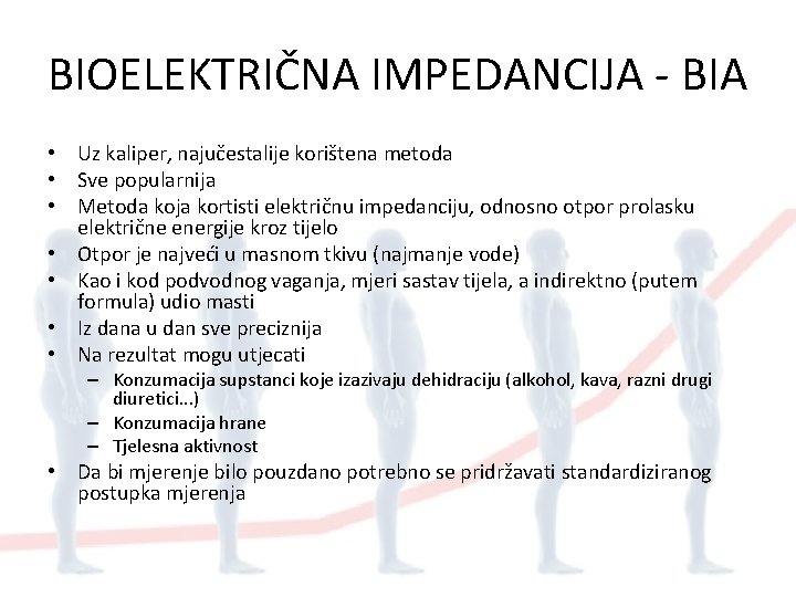 BIOELEKTRIČNA IMPEDANCIJA - BIA • Uz kaliper, najučestalije korištena metoda • Sve popularnija •