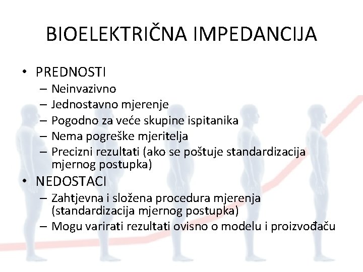 BIOELEKTRIČNA IMPEDANCIJA • PREDNOSTI – Neinvazivno – Jednostavno mjerenje – Pogodno za veće skupine