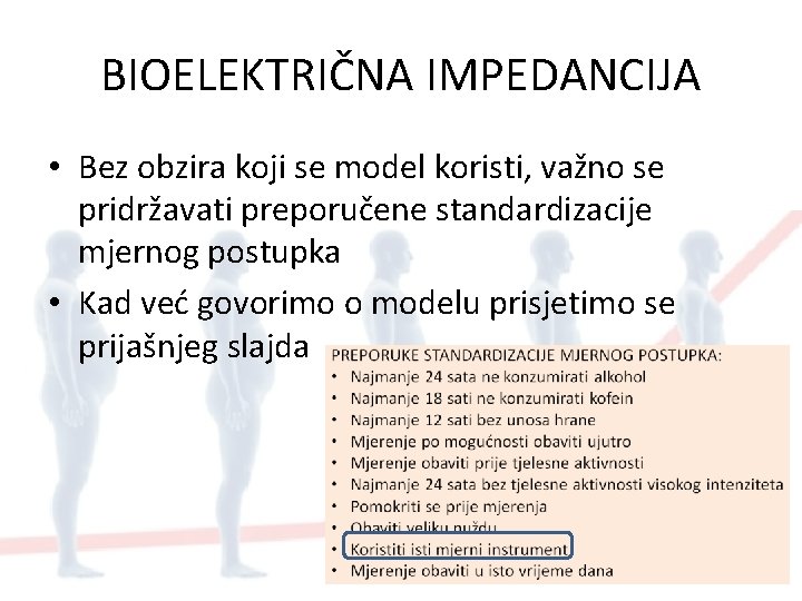 BIOELEKTRIČNA IMPEDANCIJA • Bez obzira koji se model koristi, važno se pridržavati preporučene standardizacije