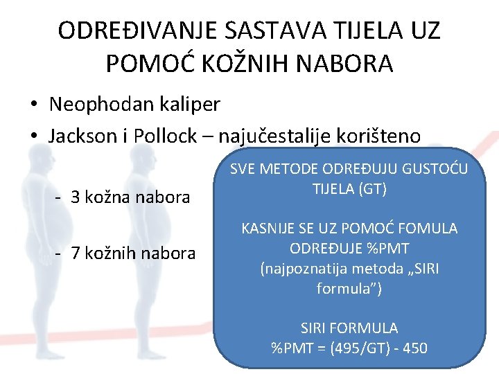 ODREĐIVANJE SASTAVA TIJELA UZ POMOĆ KOŽNIH NABORA • Neophodan kaliper • Jackson i Pollock