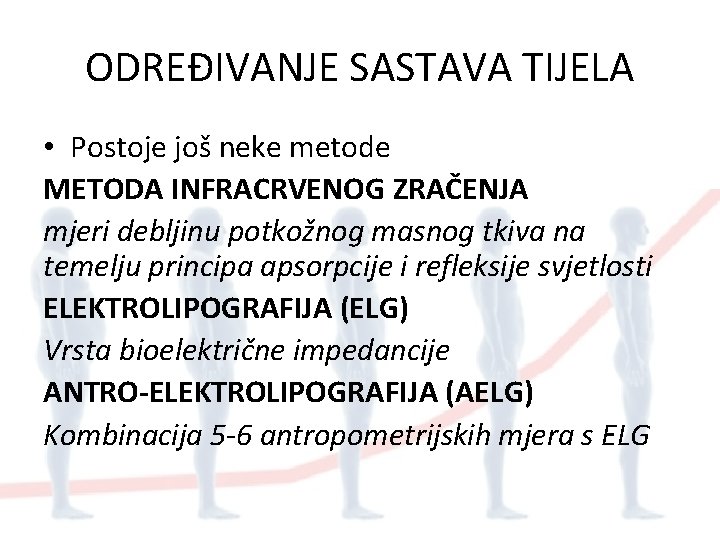 ODREĐIVANJE SASTAVA TIJELA • Postoje još neke metode METODA INFRACRVENOG ZRAČENJA mjeri debljinu potkožnog