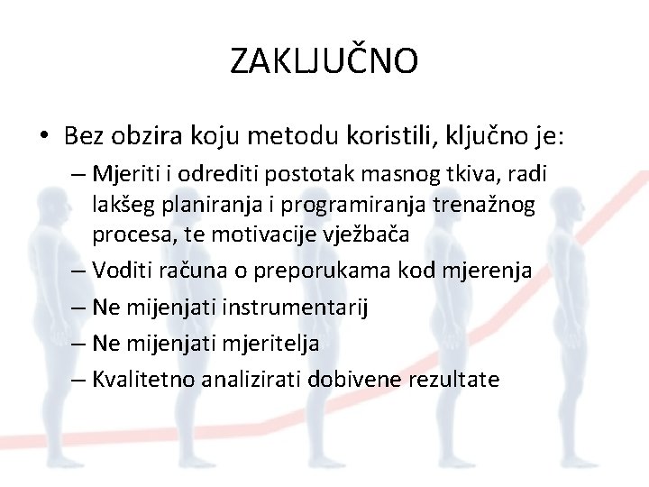 ZAKLJUČNO • Bez obzira koju metodu koristili, ključno je: – Mjeriti i odrediti postotak