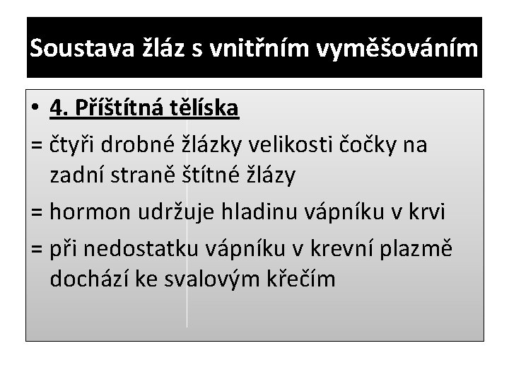 Soustava žláz s vnitřním vyměšováním • 4. Příštítná tělíska = čtyři drobné žlázky velikosti