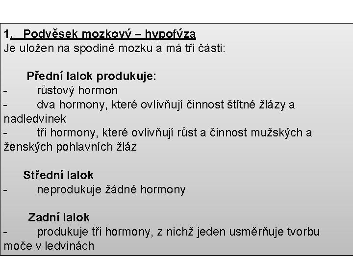 1. Podvěsek mozkový – hypofýza Je uložen na spodině mozku a má tři části: