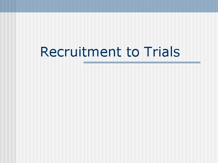 Recruitment to Trials 