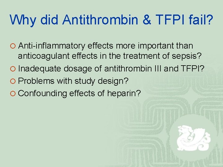 Why did Antithrombin & TFPI fail? ¡ Anti-inflammatory effects more important than anticoagulant effects