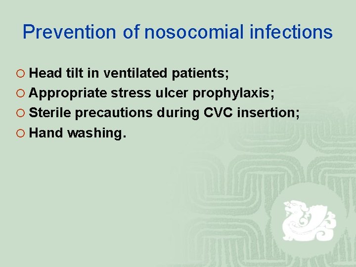 Prevention of nosocomial infections ¡ Head tilt in ventilated patients; ¡ Appropriate stress ulcer