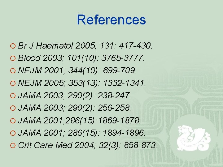 References ¡ Br J Haematol 2005; 131: 417 -430. ¡ Blood 2003; 101(10): 3765