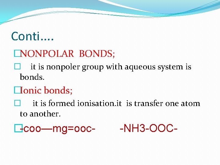 Conti…. �NONPOLAR BONDS; � it is nonpoler group with aqueous system is bonds. �Ionic