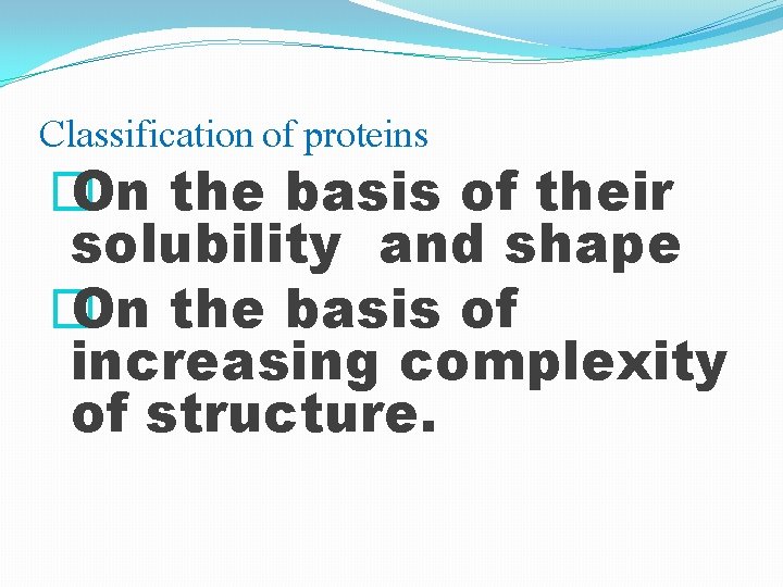 Classification of proteins � On the basis of their solubility and shape � On