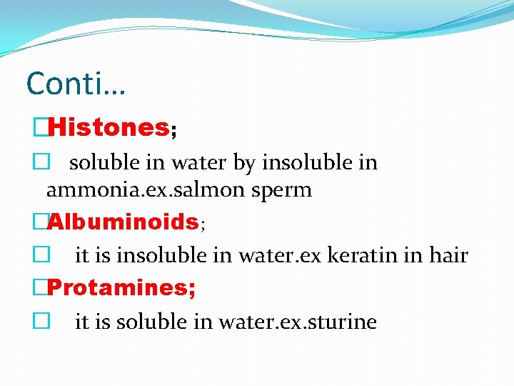 Conti… �Histones; � soluble in water by insoluble in ammonia. ex. salmon sperm �Albuminoids;