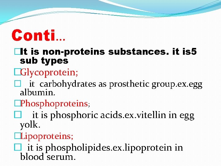 Conti… �It is non-proteins substances. it is 5 sub types �Glycoprotein; � it carbohydrates