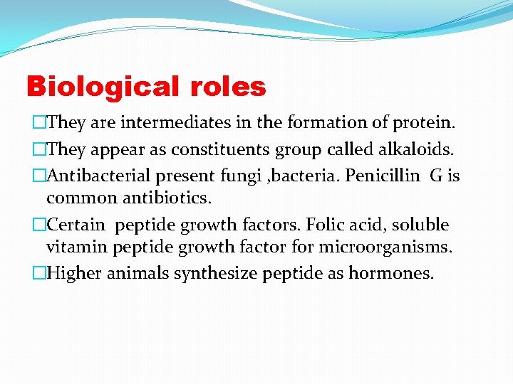 Biological roles �They are intermediates in the formation of protein. �They appear as constituents