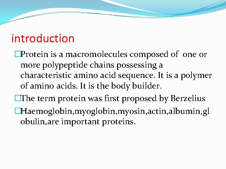 introduction �Protein is a macromolecules composed of one or more polypeptide chains possessing a