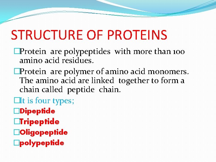 STRUCTURE OF PROTEINS �Protein are polypeptides with more than 100 amino acid residues. �Protein