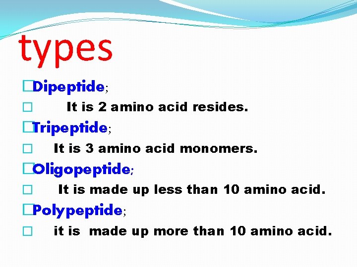 types �Dipeptide; � It is 2 amino acid resides. �Tripeptide; � It is 3