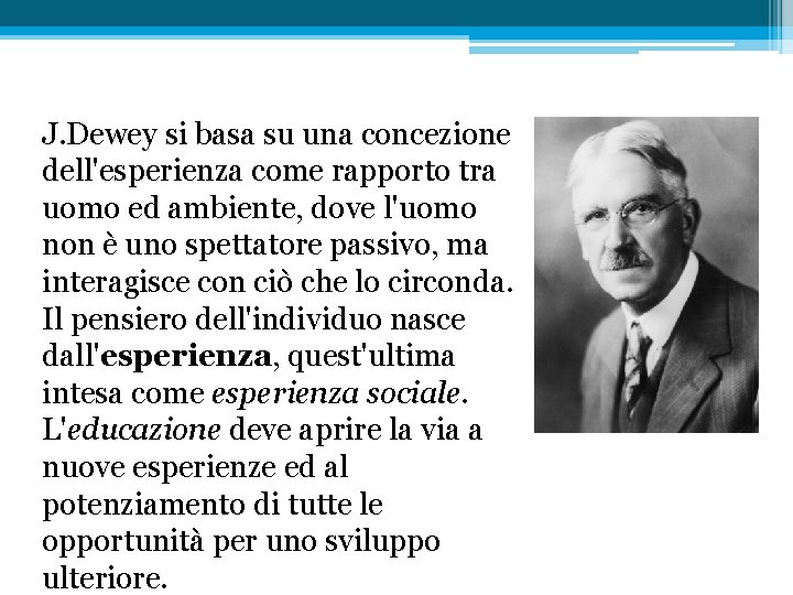 J. Dewey si basa su una concezione dell'esperienza come rapporto tra uomo ed ambiente,
