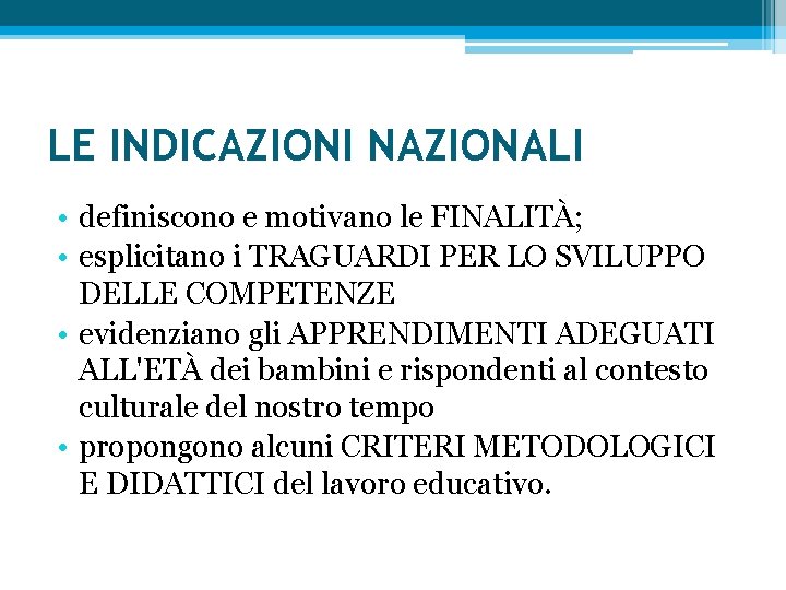 LE INDICAZIONI NAZIONALI • definiscono e motivano le FINALITÀ; • esplicitano i TRAGUARDI PER