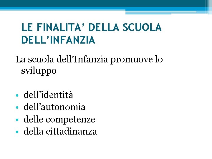 LE FINALITA’ DELLA SCUOLA DELL’INFANZIA La scuola dell’Infanzia promuove lo sviluppo • dell’identità •