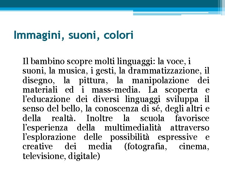 Immagini, suoni, colori Il bambino scopre molti linguaggi: la voce, i suoni, la musica,