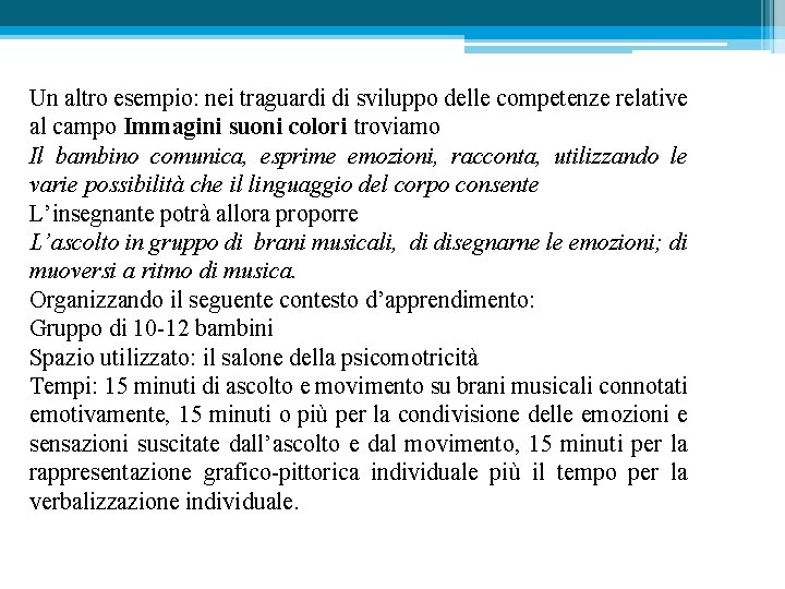 Un altro esempio: nei traguardi di sviluppo delle competenze relative al campo Immagini suoni