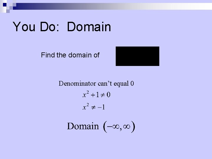 You Do: Domain Find the domain of Denominator can’t equal 0 