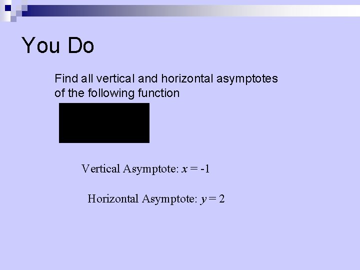 You Do Find all vertical and horizontal asymptotes of the following function Vertical Asymptote: