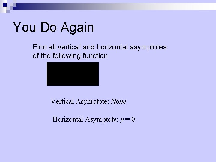 You Do Again Find all vertical and horizontal asymptotes of the following function Vertical