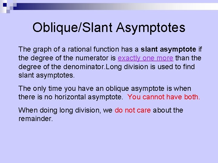 Oblique/Slant Asymptotes The graph of a rational function has a slant asymptote if the