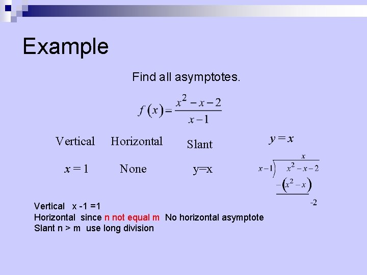 Example Find all asymptotes. Vertical x = 1 Horizontal None Slant y=x Vertical x
