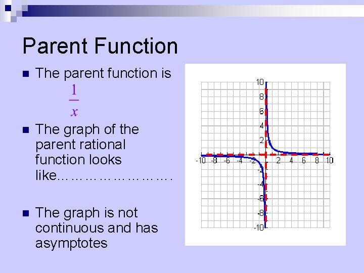 Parent Function n The parent function is n The graph of the parent rational