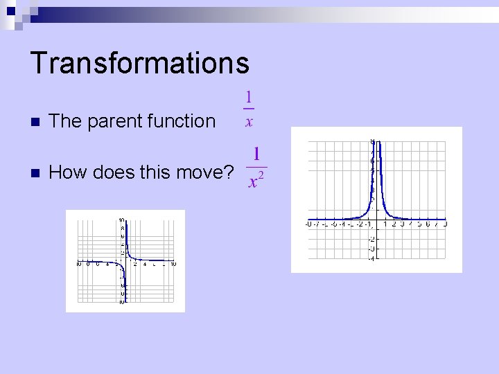 Transformations n The parent function n How does this move? 