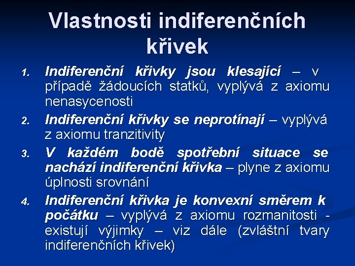 Vlastnosti indiferenčních křivek 1. 2. 3. 4. Indiferenční křivky jsou klesající – v případě