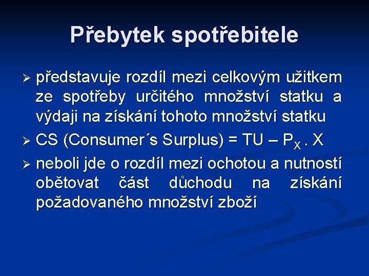 Přebytek spotřebitele představuje rozdíl mezi celkovým užitkem ze spotřeby určitého množství statku a výdaji