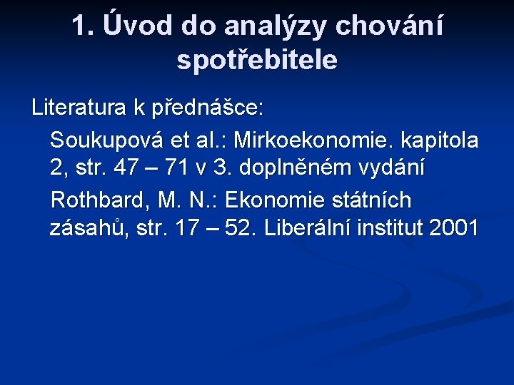 1. Úvod do analýzy chování spotřebitele Literatura k přednášce: Soukupová et al. : Mirkoekonomie.