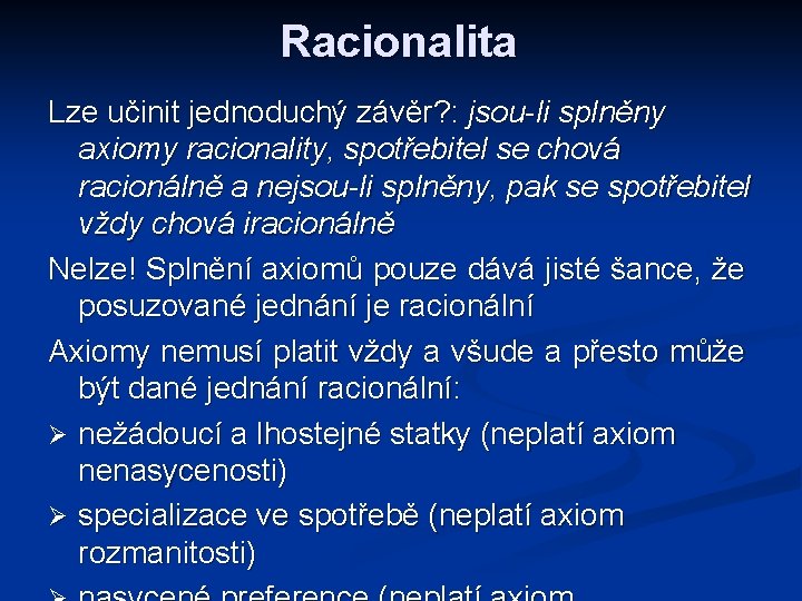 Racionalita Lze učinit jednoduchý závěr? : jsou-li splněny axiomy racionality, spotřebitel se chová racionálně