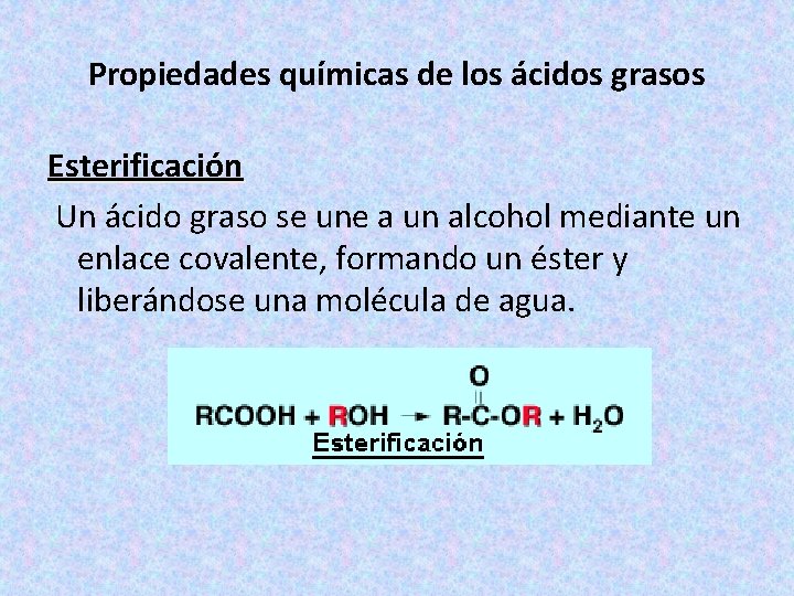 Propiedades químicas de los ácidos grasos Esterificación Un ácido graso se une a un