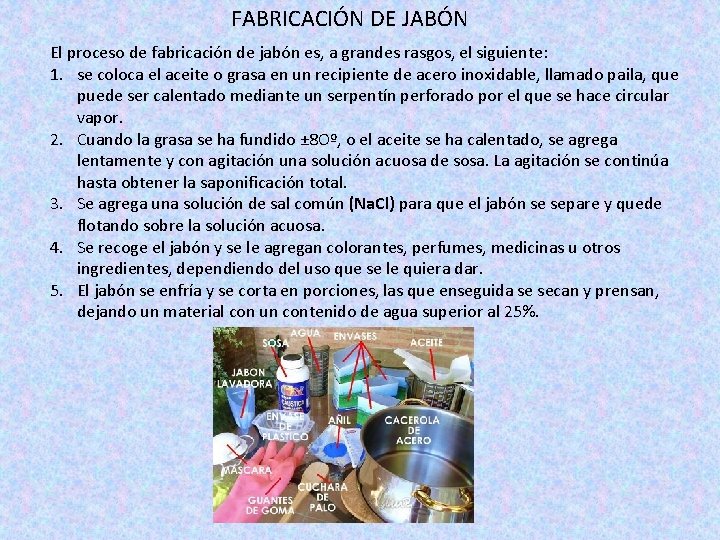 FABRICACIÓN DE JABÓN El proceso de fabricación de jabón es, a grandes rasgos, el