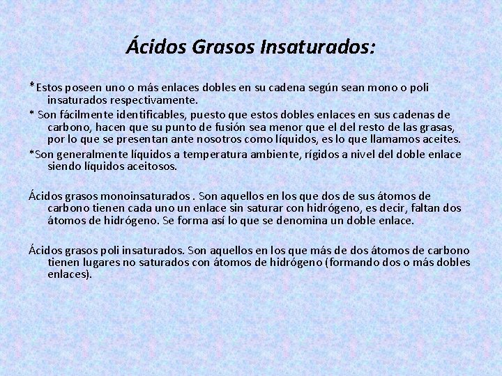 Ácidos Grasos Insaturados: *Estos poseen uno o más enlaces dobles en su cadena según