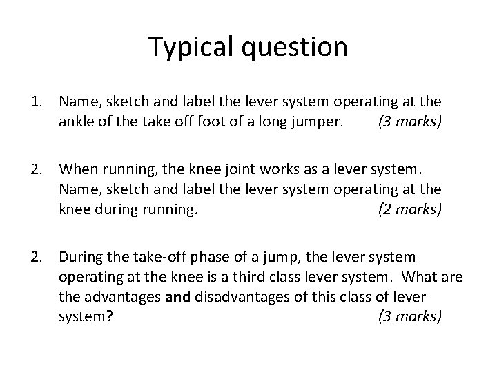 Typical question 1. Name, sketch and label the lever system operating at the ankle