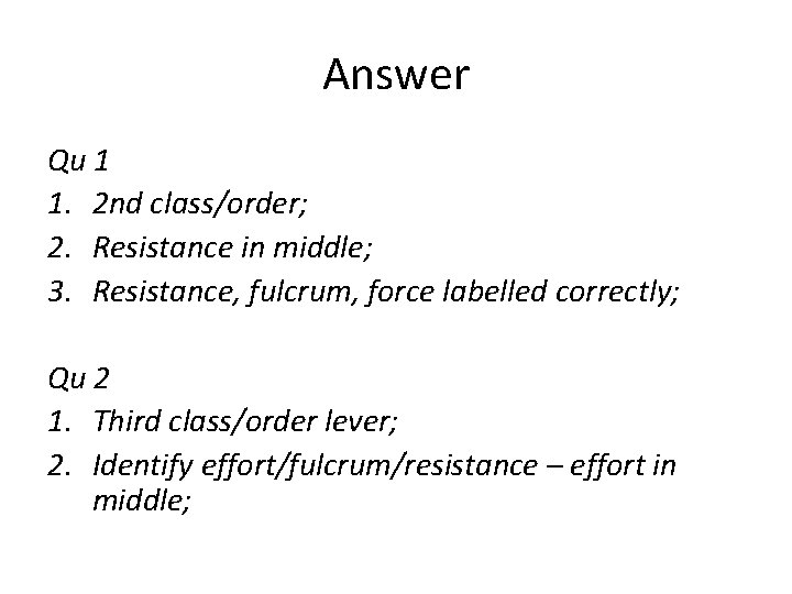 Answer Qu 1 1. 2 nd class/order; 2. Resistance in middle; 3. Resistance, fulcrum,