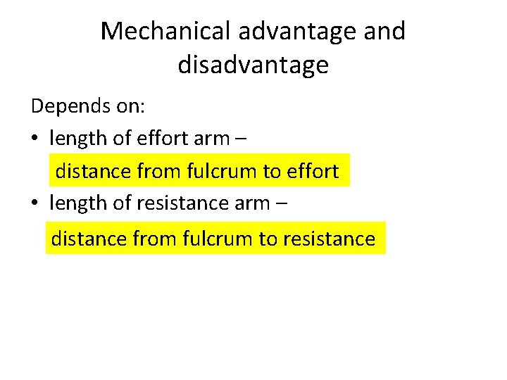 Mechanical advantage and disadvantage Depends on: • length of effort arm – distance from