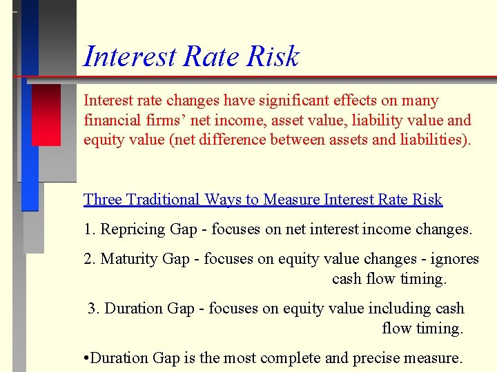 Interest Rate Risk Interest rate changes have significant effects on many financial firms’ net