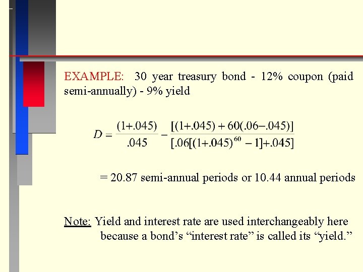 EXAMPLE: 30 year treasury bond - 12% coupon (paid semi-annually) - 9% yield =