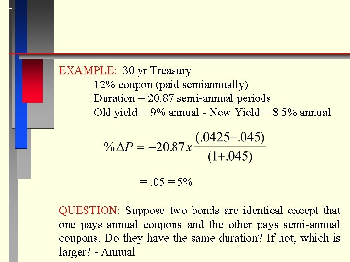 EXAMPLE: 30 yr Treasury 12% coupon (paid semiannually) Duration = 20. 87 semi-annual periods